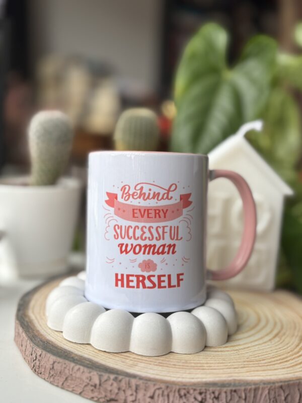 Чаша - Behind Every Successful Woman is Herself